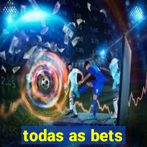 todas as bets